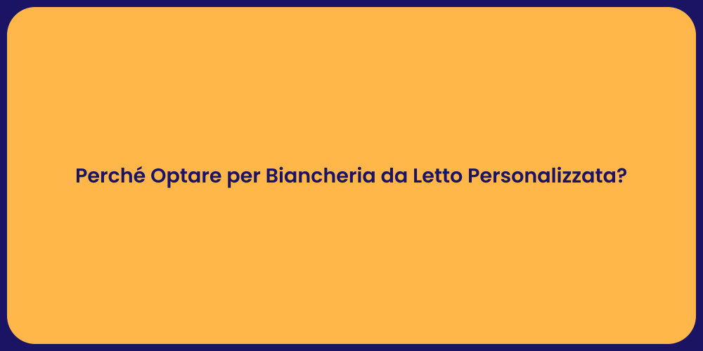Perché Optare per Biancheria da Letto Personalizzata?
