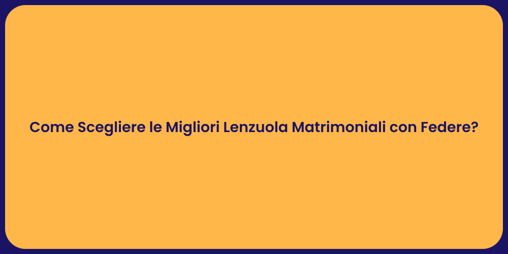 Come Scegliere le Migliori Lenzuola Matrimoniali con Federe?