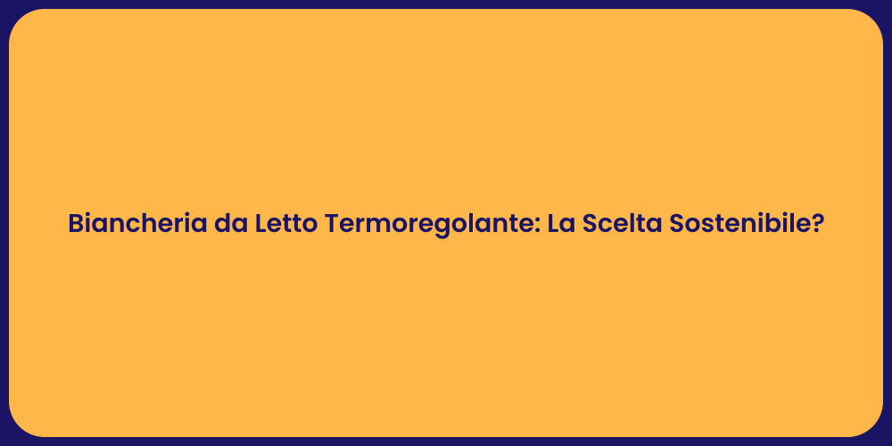 Biancheria da Letto Termoregolante: La Scelta Sostenibile?