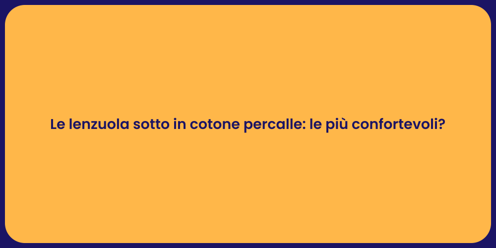 Le lenzuola sotto in cotone percalle: le più confortevoli?