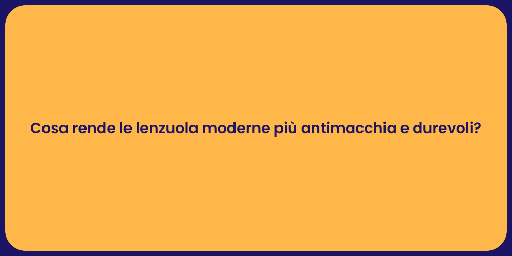 Cosa rende le lenzuola moderne più antimacchia e durevoli?