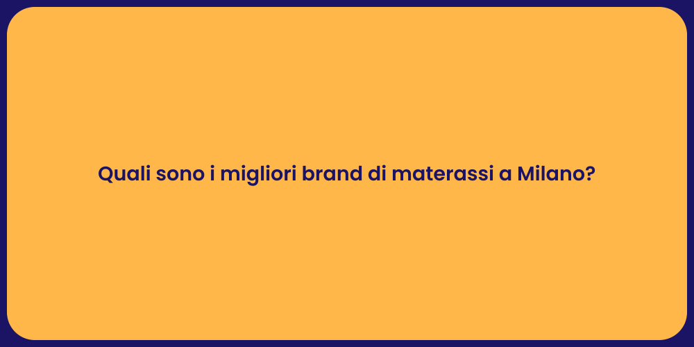 Quali sono i migliori brand di materassi a Milano?
