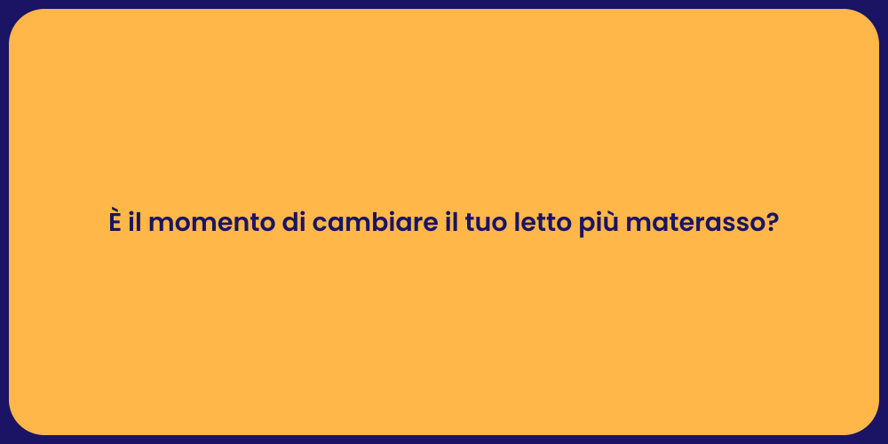 È il momento di cambiare il tuo letto più materasso?