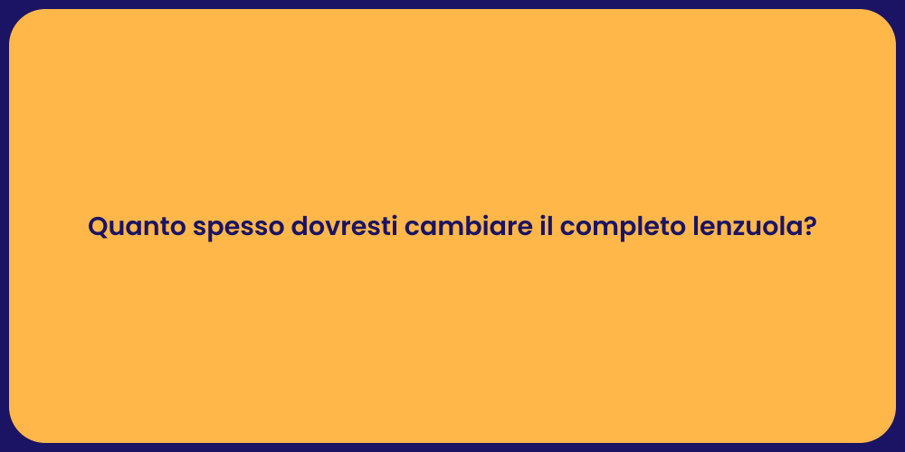 Quanto spesso dovresti cambiare il completo lenzuola?