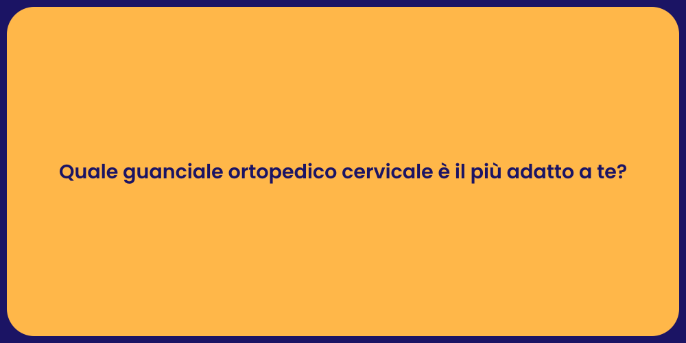Quale guanciale ortopedico cervicale è il più adatto a te?
