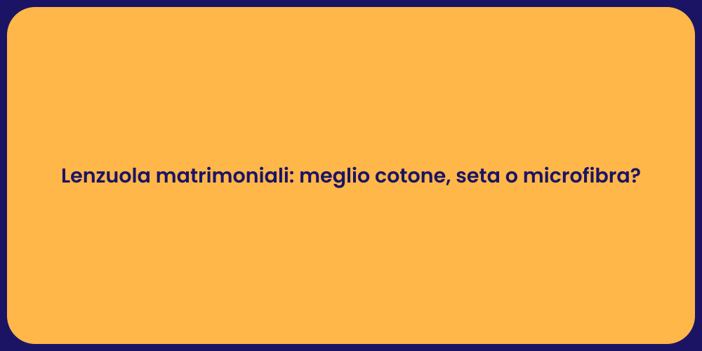 Lenzuola matrimoniali: meglio cotone, seta o microfibra?