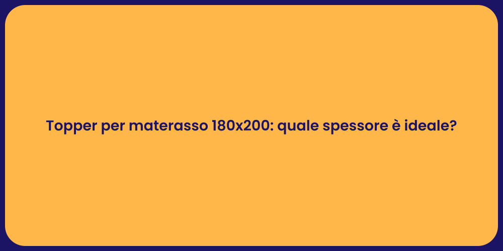 Topper per materasso 180x200: quale spessore è ideale?