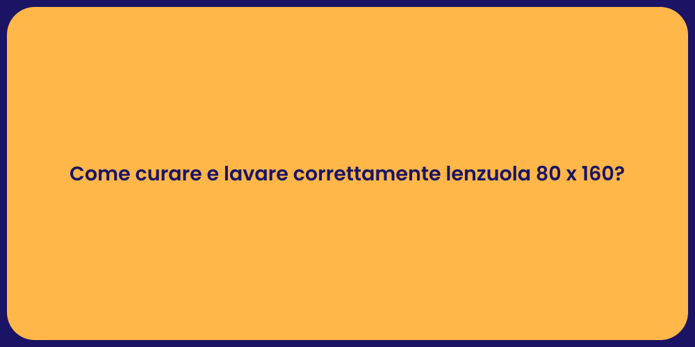 Come curare e lavare correttamente lenzuola 80 x 160?