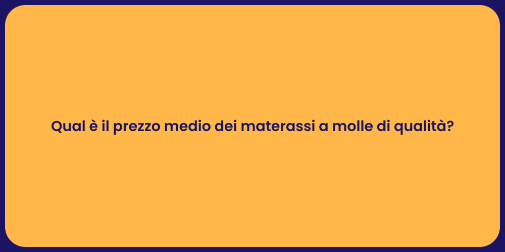 Qual è il prezzo medio dei materassi a molle di qualità?