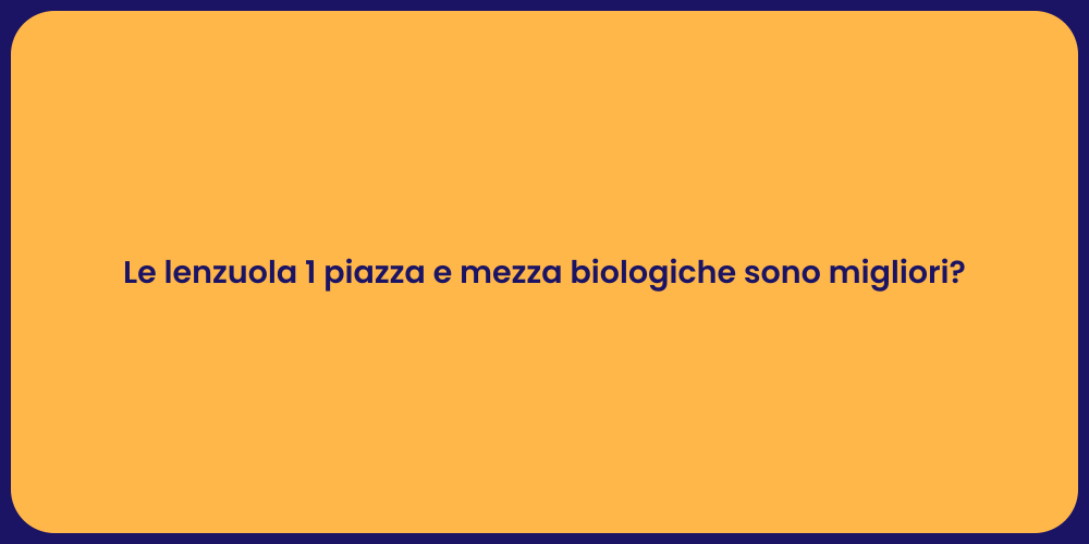 Le lenzuola 1 piazza e mezza biologiche sono migliori?