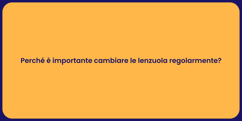 Perché è importante cambiare le lenzuola regolarmente?