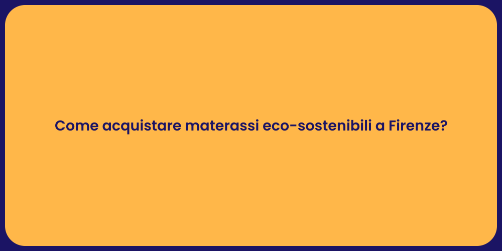 Come acquistare materassi eco-sostenibili a Firenze?