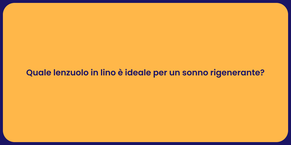 Quale lenzuolo in lino è ideale per un sonno rigenerante?