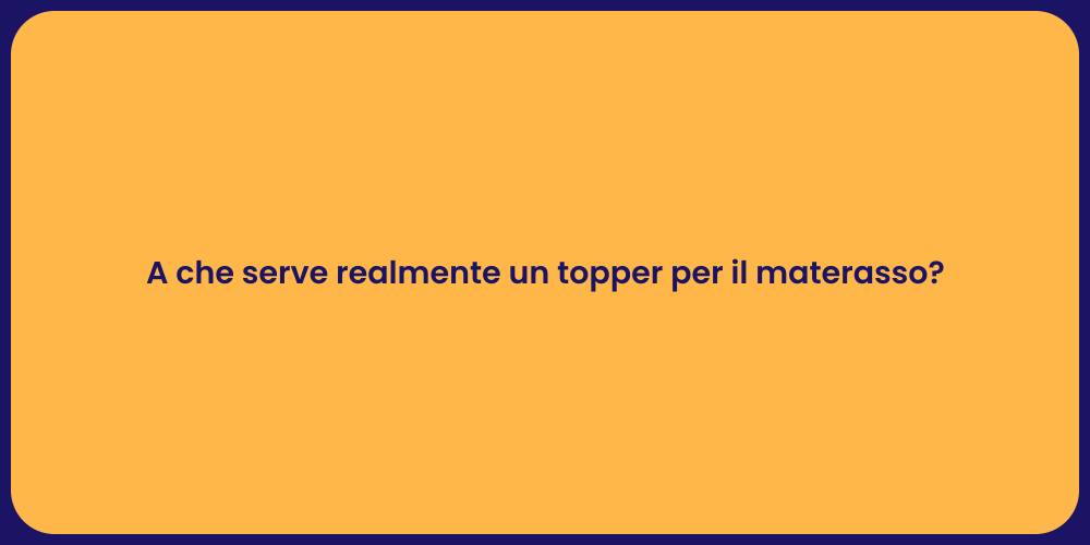 A che serve realmente un topper per il materasso?