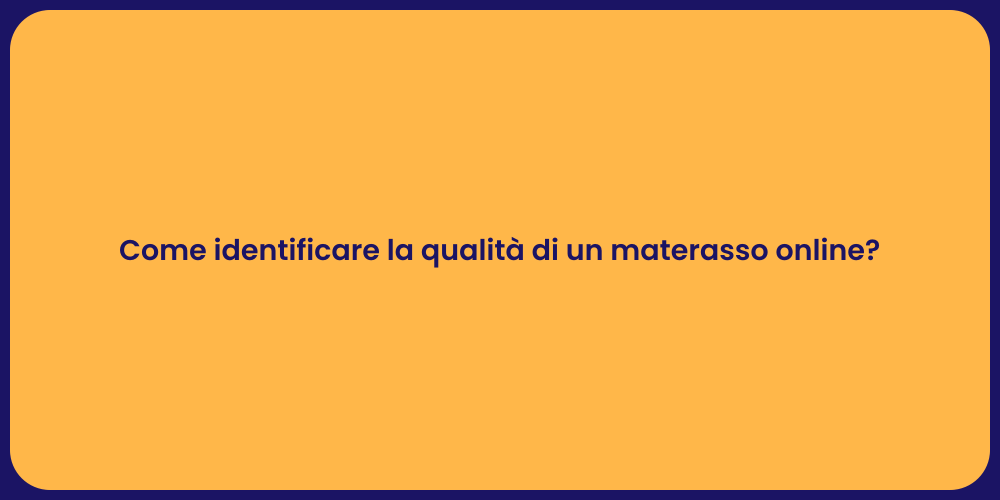 Come identificare la qualità di un materasso online?
