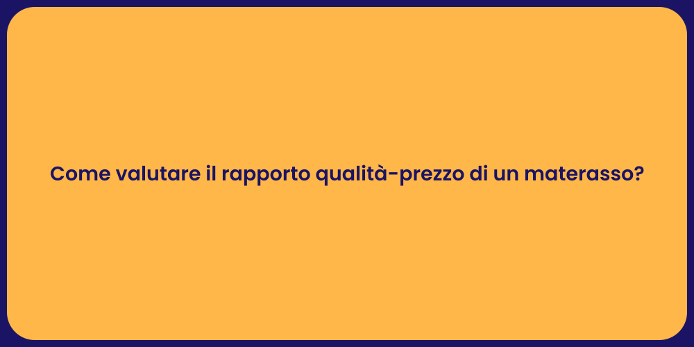 Come valutare il rapporto qualità-prezzo di un materasso?