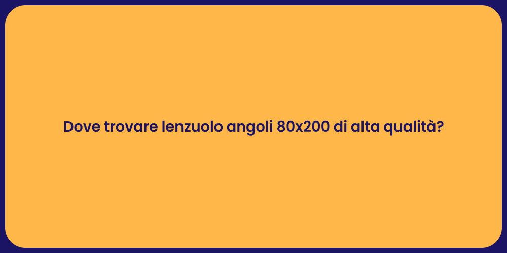 Dove trovare lenzuolo angoli 80x200 di alta qualità?