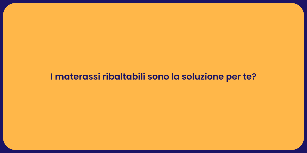 I materassi ribaltabili sono la soluzione per te?