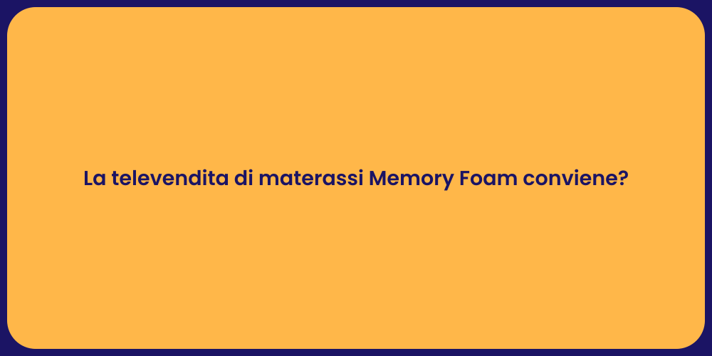 La televendita di materassi Memory Foam conviene?