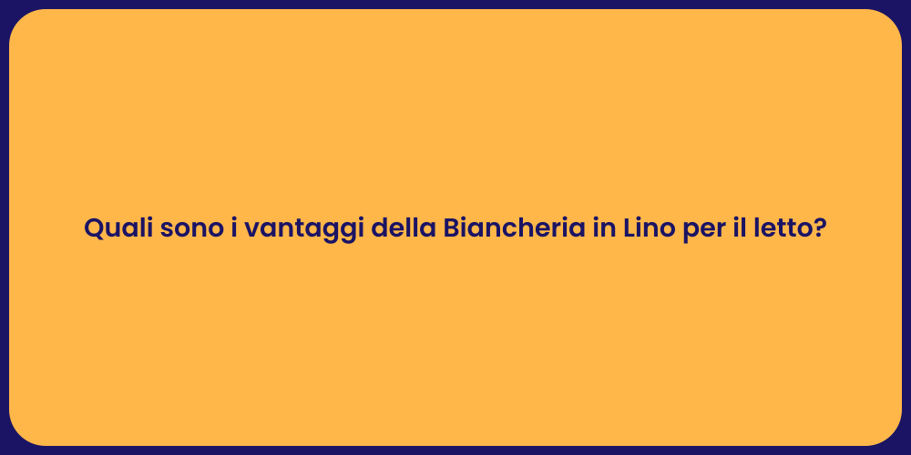 Quali sono i vantaggi della Biancheria in Lino per il letto?