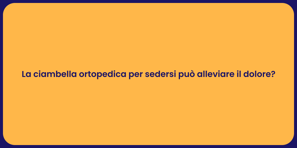 La ciambella ortopedica per sedersi può alleviare il dolore?