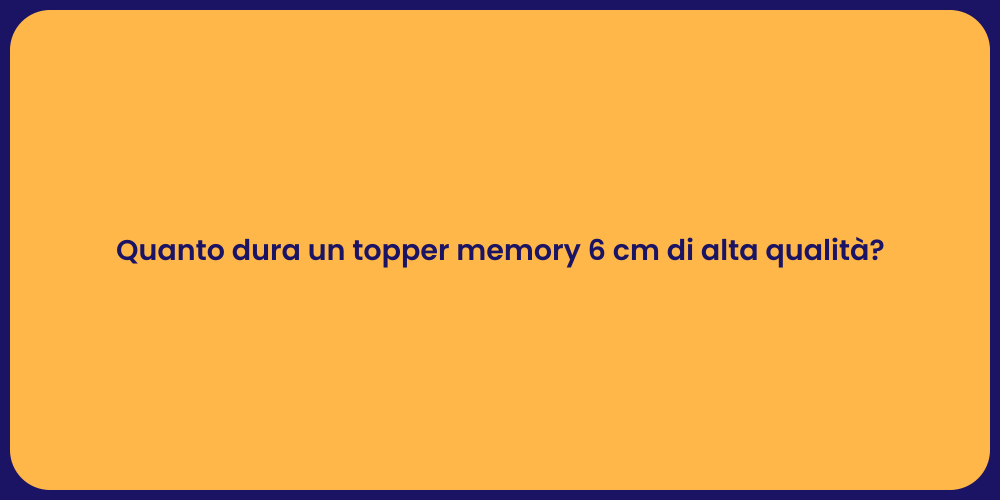 Quanto dura un topper memory 6 cm di alta qualità?