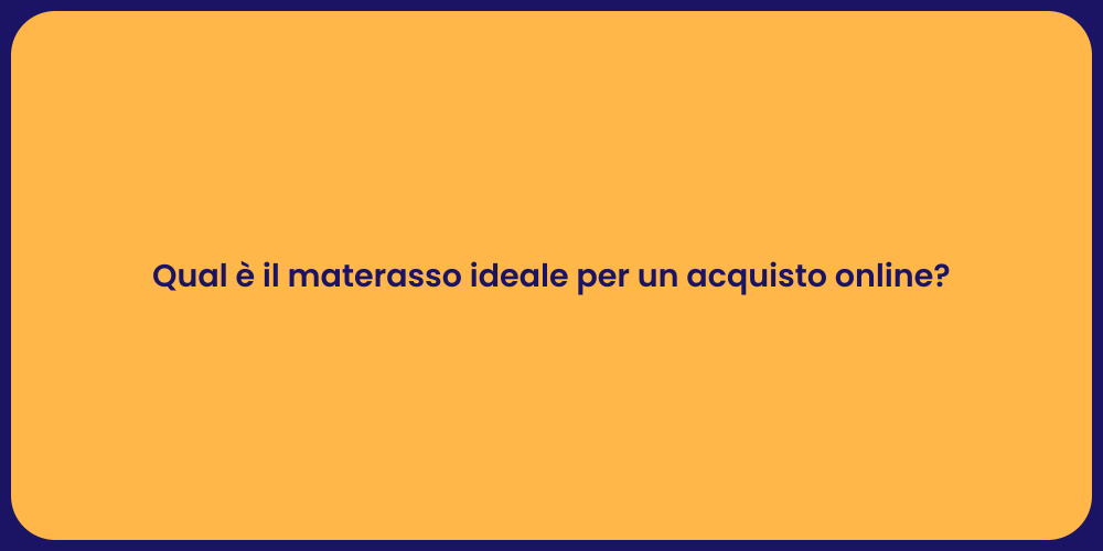 Qual è il materasso ideale per un acquisto online?