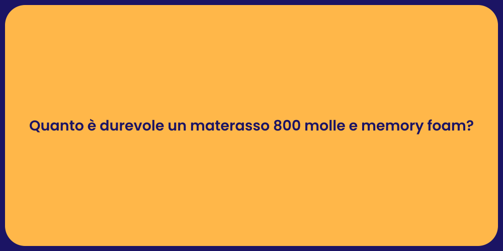 Quanto è durevole un materasso 800 molle e memory foam?