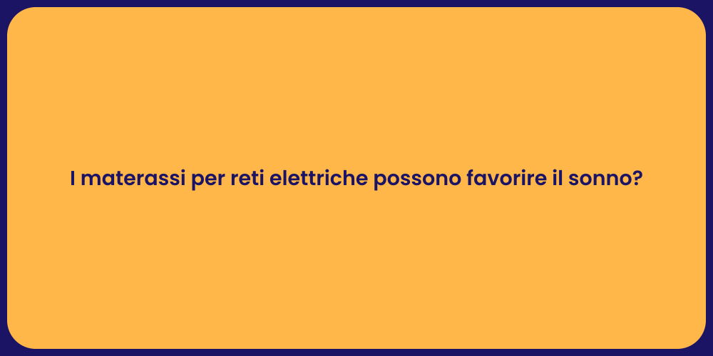 I materassi per reti elettriche possono favorire il sonno?
