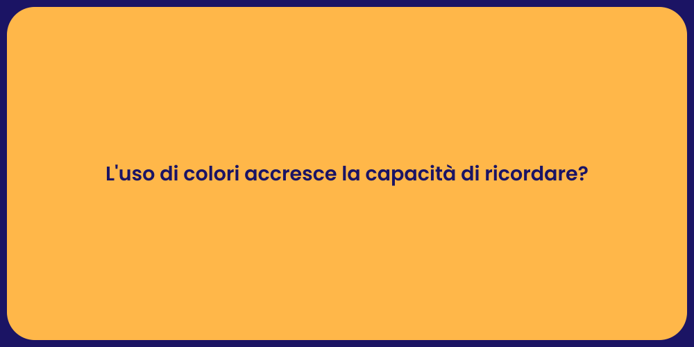 L'uso di colori accresce la capacità di ricordare?