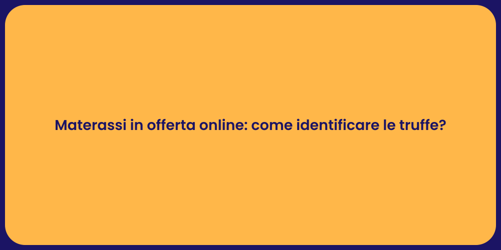Materassi in offerta online: come identificare le truffe?