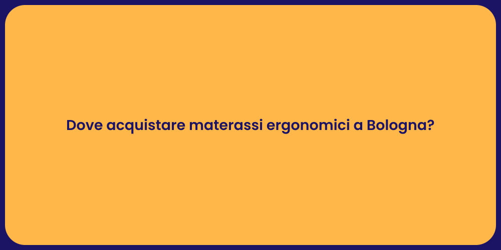 Dove acquistare materassi ergonomici a Bologna?