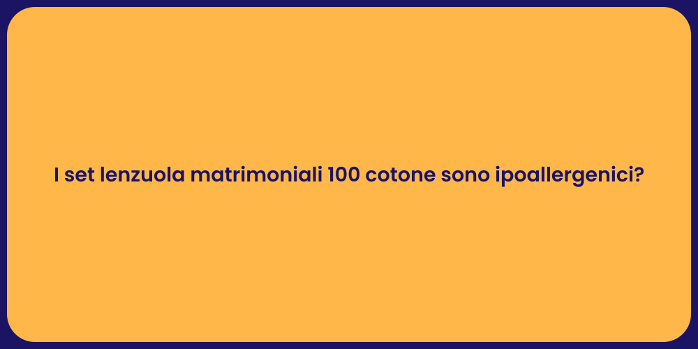 I set lenzuola matrimoniali 100 cotone sono ipoallergenici?