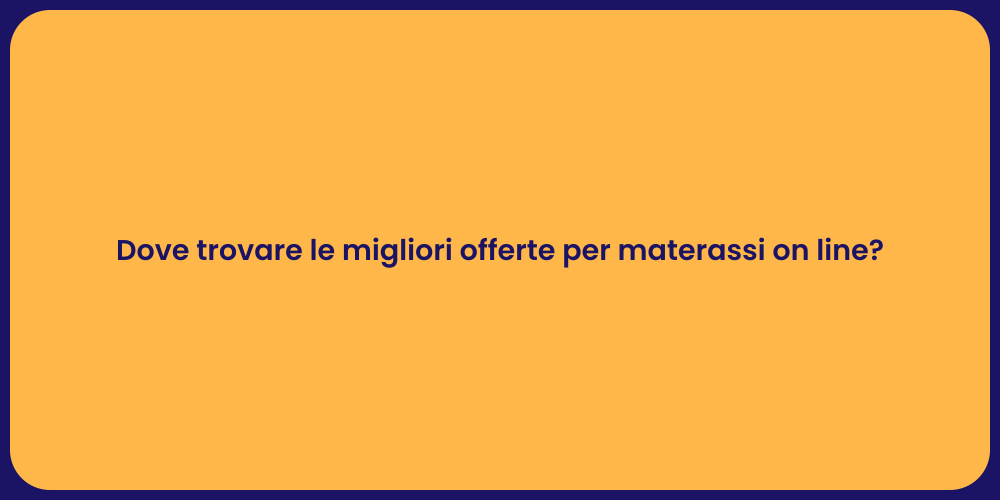 Dove trovare le migliori offerte per materassi on line?