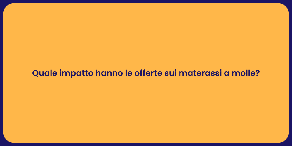 Quale impatto hanno le offerte sui materassi a molle?