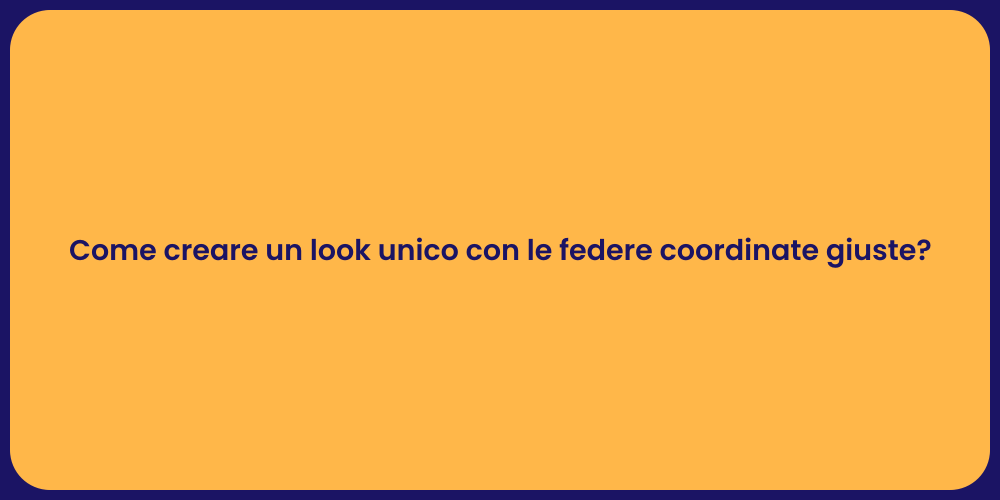 Come creare un look unico con le federe coordinate giuste?