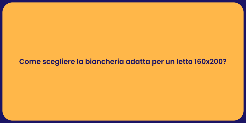 Come scegliere la biancheria adatta per un letto 160x200?
