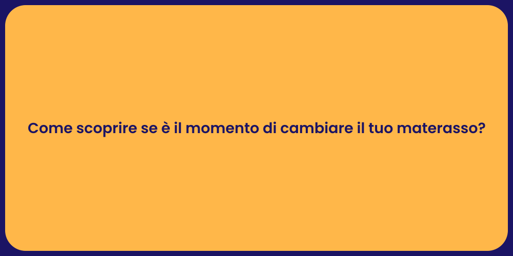 Come scoprire se è il momento di cambiare il tuo materasso?