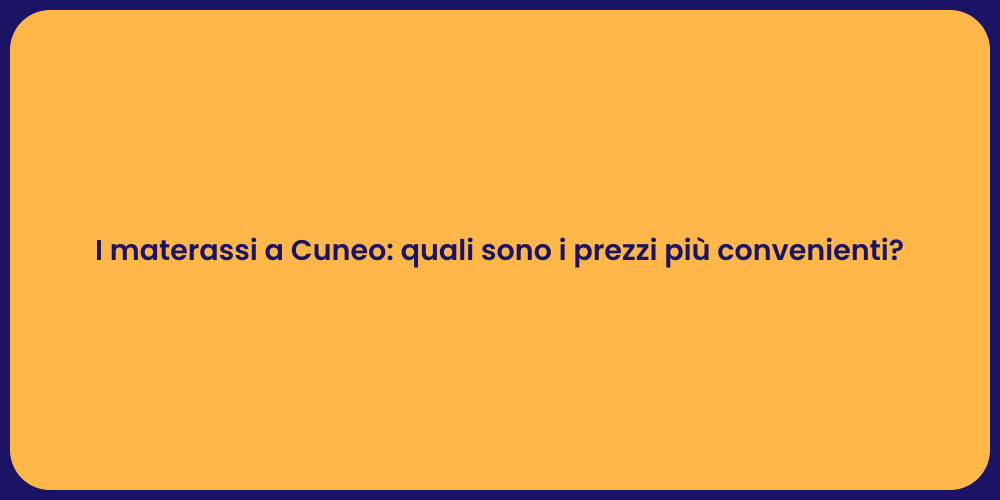 I materassi a Cuneo: quali sono i prezzi più convenienti?
