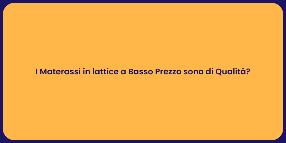 I Materassi in lattice a Basso Prezzo sono di Qualità?