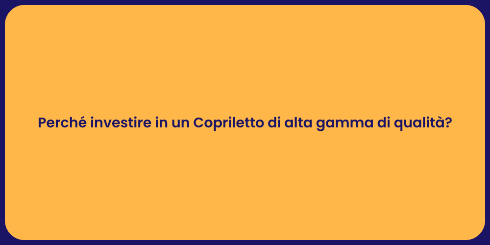 Perché investire in un Copriletto di alta gamma di qualità?