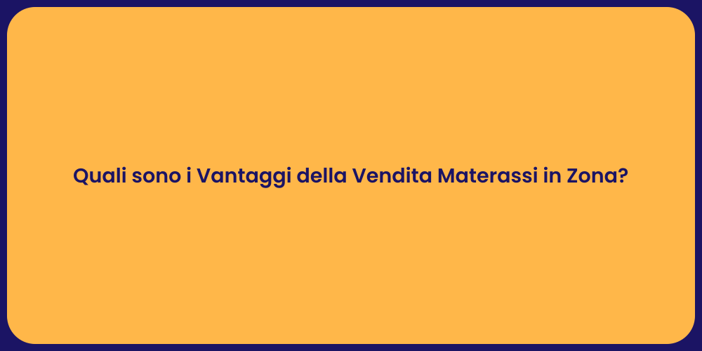 Quali sono i Vantaggi della Vendita Materassi in Zona?