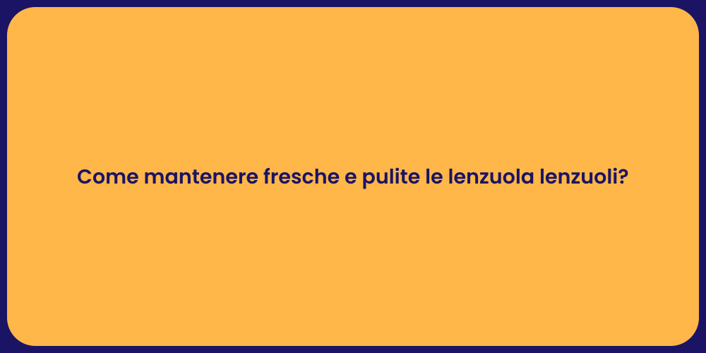 Come mantenere fresche e pulite le lenzuola lenzuoli?