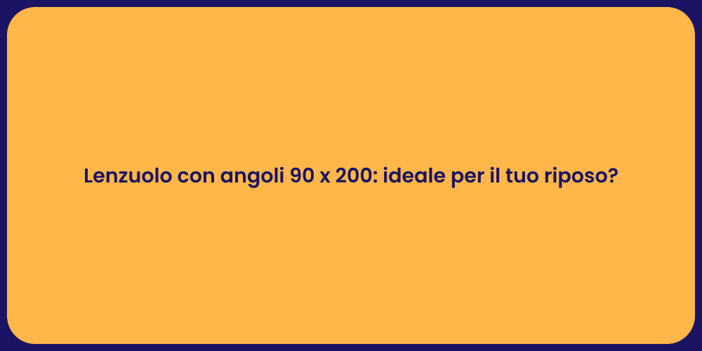 Lenzuolo con angoli 90 x 200: ideale per il tuo riposo?