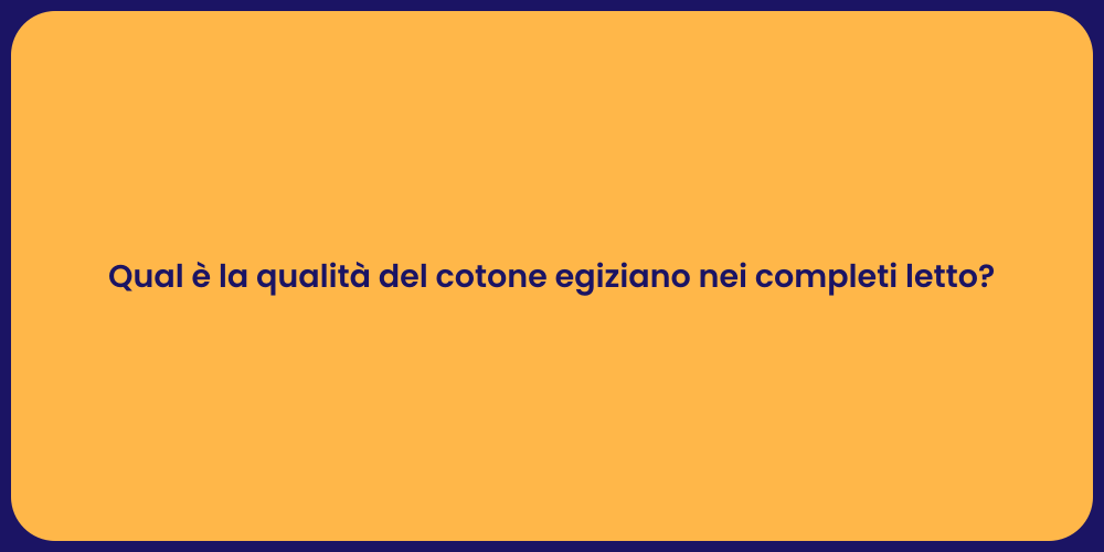 Qual è la qualità del cotone egiziano nei completi letto?