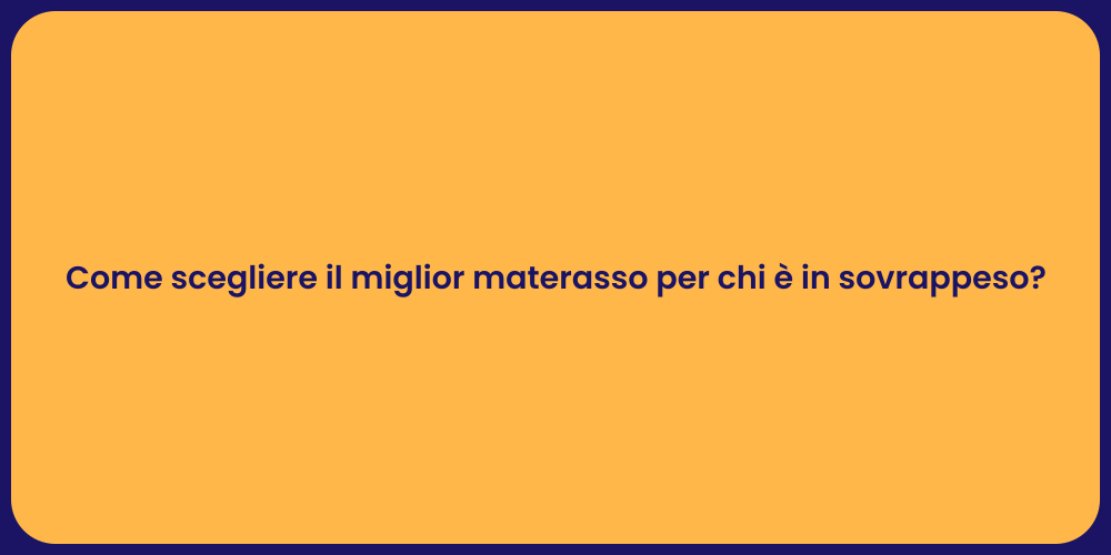 Come scegliere il miglior materasso per chi è in sovrappeso?