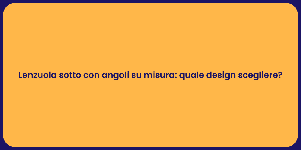 Lenzuola sotto con angoli su misura: quale design scegliere?