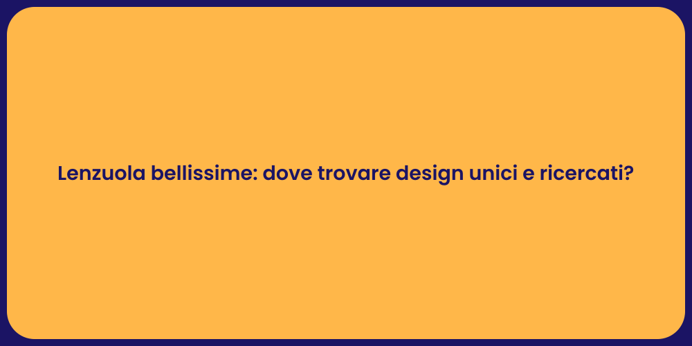 Lenzuola bellissime: dove trovare design unici e ricercati?