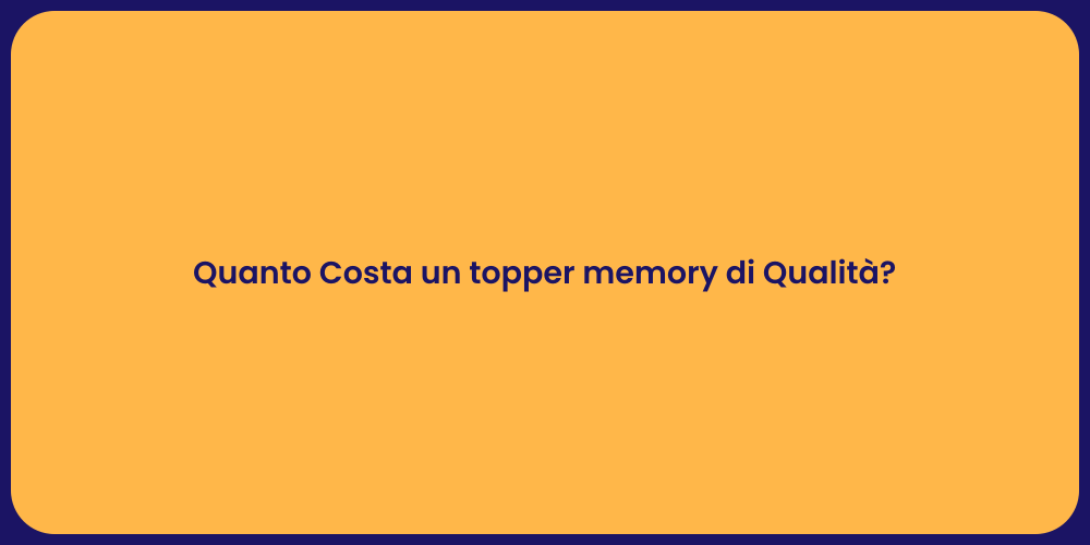 Quanto Costa un topper memory di Qualità?