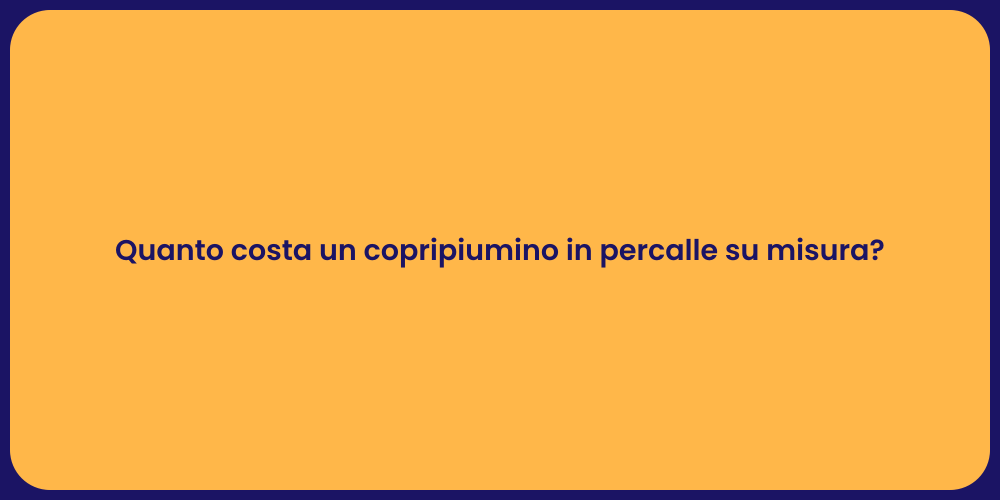Quanto costa un copripiumino in percalle su misura?